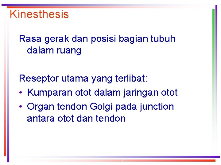 Kinesthesis Rasa gerak dan posisi bagian tubuh dalam ruang Reseptor utama yang terlibat: •