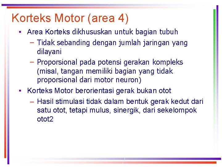 Korteks Motor (area 4) • Area Korteks dikhususkan untuk bagian tubuh – Tidak sebanding