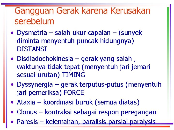Gangguan Gerak karena Kerusakan serebelum • Dysmetria – salah ukur capaian – (sunyek diminta