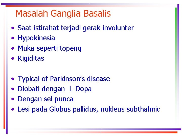 Masalah Ganglia Basalis • • Saat istirahat terjadi gerak involunter Hypokinesia Muka seperti topeng