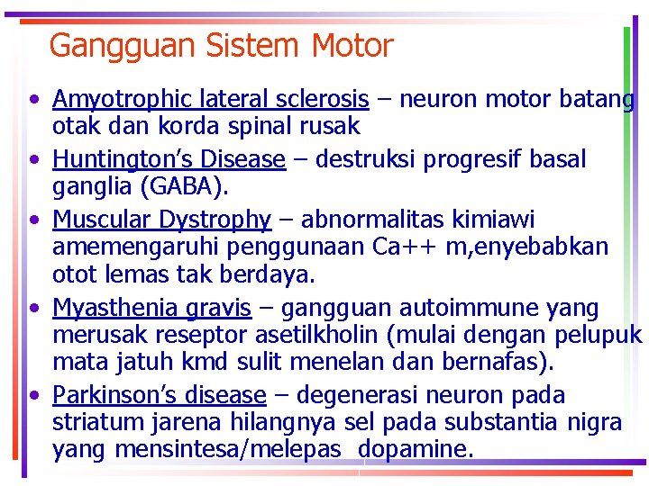 Gangguan Sistem Motor • Amyotrophic lateral sclerosis – neuron motor batang otak dan korda