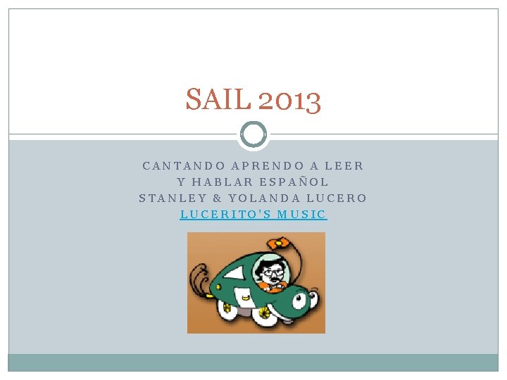 SAIL 2013 CANTANDO APRENDO A LEER Y HABLAR ESPAÑOL STANLEY & YOLANDA LUCERO LUCERITO’S