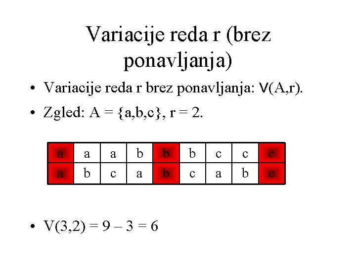 Variacije reda r (brez ponavljanja) • Variacije reda r brez ponavljanja: V(A, r). •