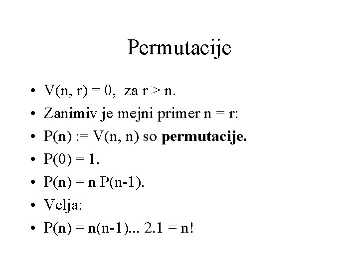 Permutacije • • V(n, r) = 0, za r > n. Zanimiv je mejni