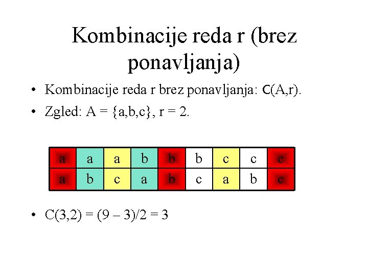 Kombinacije reda r (brez ponavljanja) • Kombinacije reda r brez ponavljanja: C(A, r). •