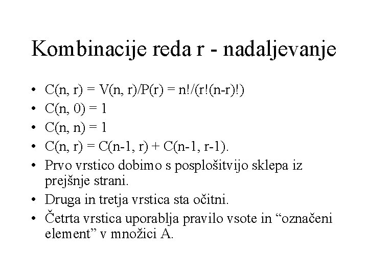 Kombinacije reda r - nadaljevanje • • • C(n, r) = V(n, r)/P(r) =
