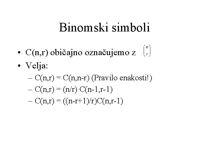 Binomski simboli • C(n, r) običajno označujemo z • Velja: – C(n, r) =