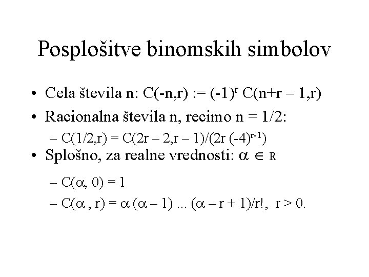 Posplošitve binomskih simbolov • Cela števila n: C(-n, r) : = (-1)r C(n+r –