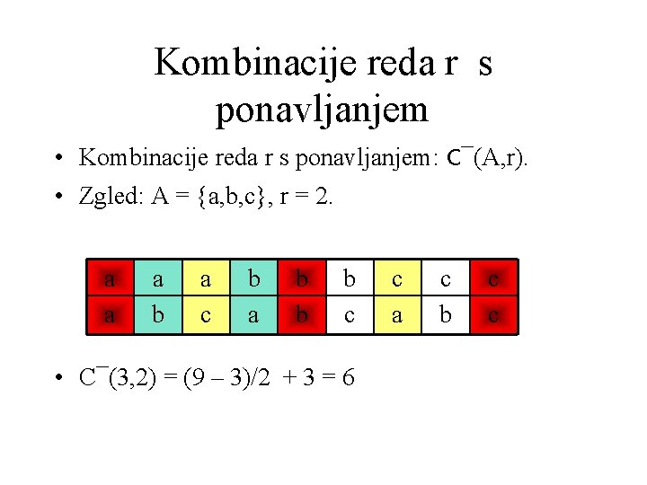 Kombinacije reda r s ponavljanjem • Kombinacije reda r s ponavljanjem: C¯(A, r). •