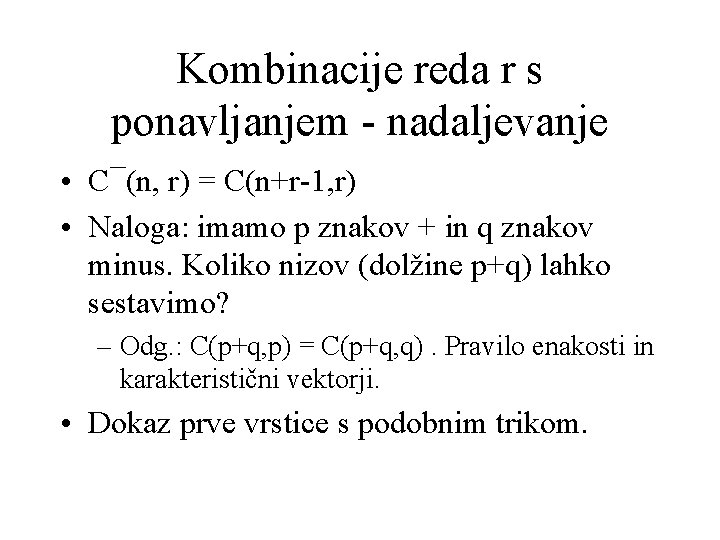 Kombinacije reda r s ponavljanjem - nadaljevanje • C¯(n, r) = C(n+r-1, r) •