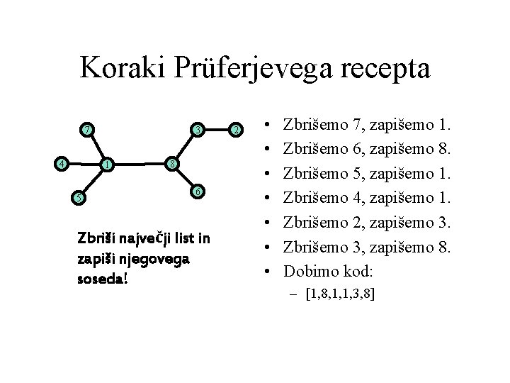 Koraki Prüferjevega recepta 7 4 3 1 5 8 6 Zbriši največji list in