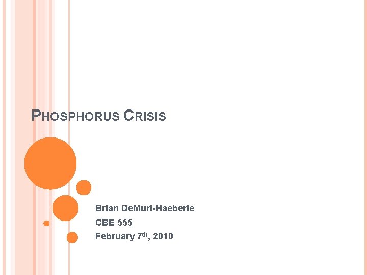 PHOSPHORUS CRISIS Brian De. Muri-Haeberle CBE 555 February 7 th, 2010 