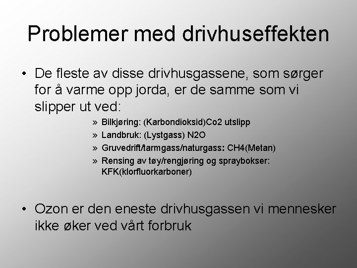 Problemer med drivhuseffekten • De fleste av disse drivhusgassene, som sørger for å varme