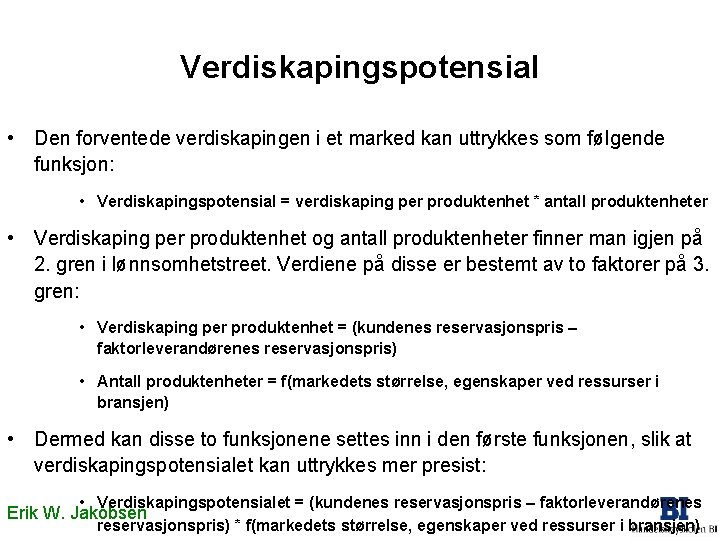 Verdiskapingspotensial • Den forventede verdiskapingen i et marked kan uttrykkes som følgende funksjon: •