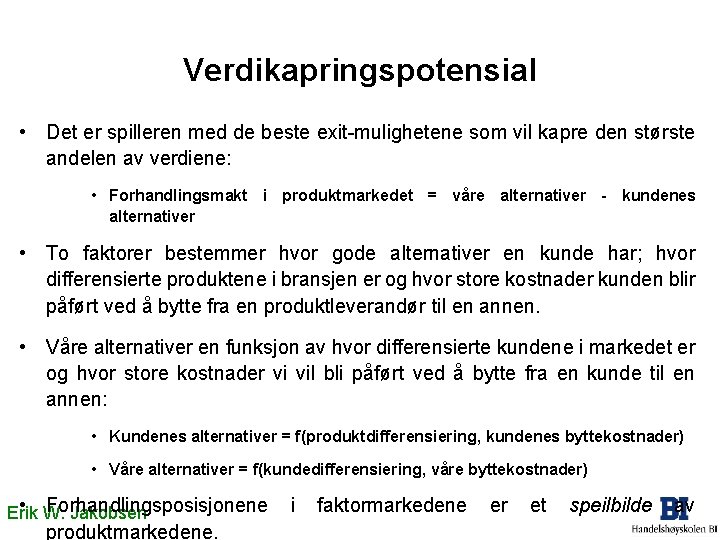 Verdikapringspotensial • Det er spilleren med de beste exit-mulighetene som vil kapre den største