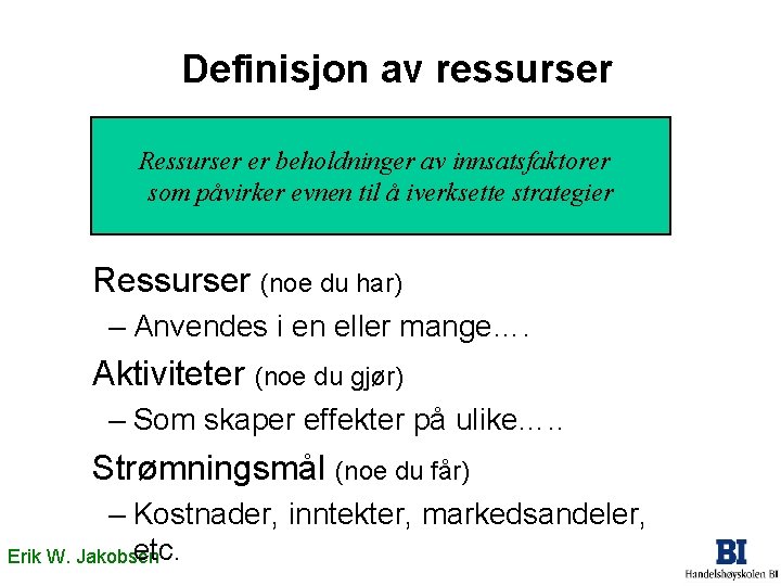 Definisjon av ressurser Ressurser er beholdninger av innsatsfaktorer som påvirker evnen til å iverksette