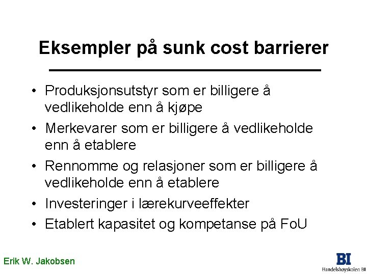 Eksempler på sunk cost barrierer • Produksjonsutstyr som er billigere å vedlikeholde enn å