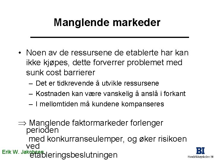 Manglende markeder • Noen av de ressursene de etablerte har kan ikke kjøpes, dette