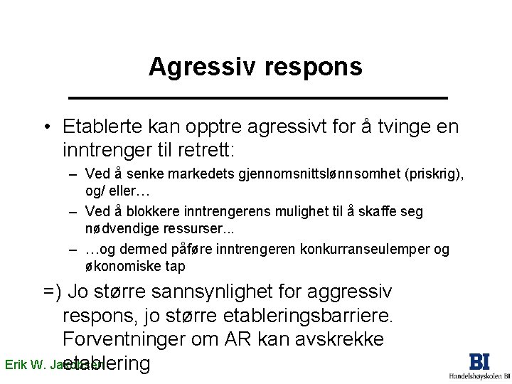 Agressiv respons • Etablerte kan opptre agressivt for å tvinge en inntrenger til retrett: