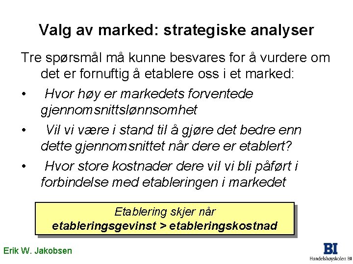 Valg av marked: strategiske analyser Tre spørsmål må kunne besvares for å vurdere om