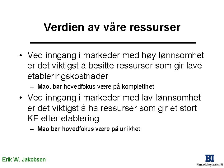 Verdien av våre ressurser • Ved inngang i markeder med høy lønnsomhet er det