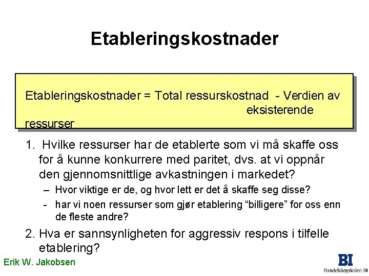 Etableringskostnader = Total ressurskostnad - Verdien av eksisterende ressurser 1. Hvilke ressurser har de