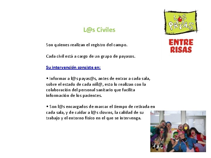 L@s Civiles Son quienes realizan el registro del campo. Cada civil está a cargo