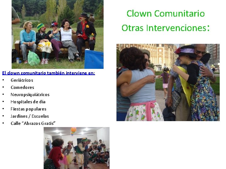 Clown Comunitario Otras Intervenciones: El clown comunitario también interviene en: • Geriátricos • Comedores