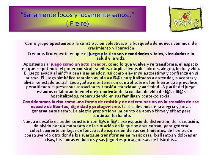 “Sanamente locos y locamente sanos. . ” ( Freire) Como grupo apostamos a la