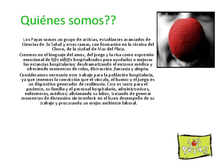 Quiénes somos? ? Los Payas somos un grupo de artistas, estudiantes avanzados de Ciencias