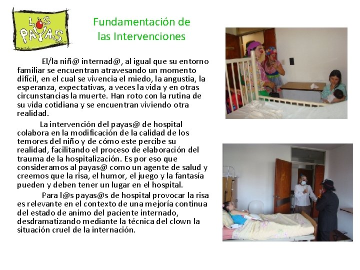 Fundamentación de las Intervenciones El/la niñ@ internad@, al igual que su entorno familiar se