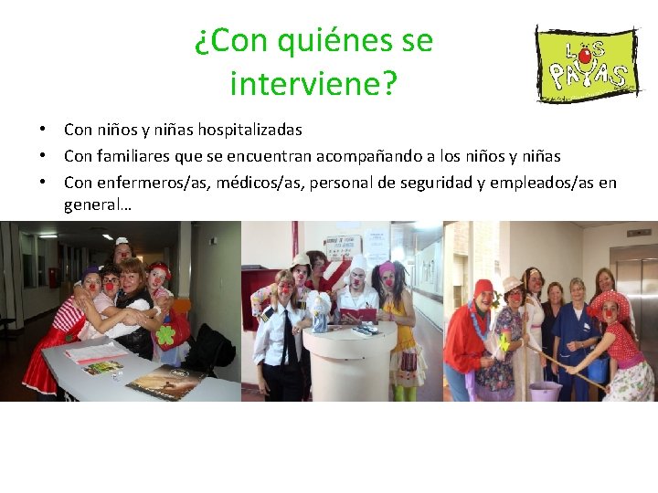 ¿Con quiénes se interviene? • Con niños y niñas hospitalizadas • Con familiares que