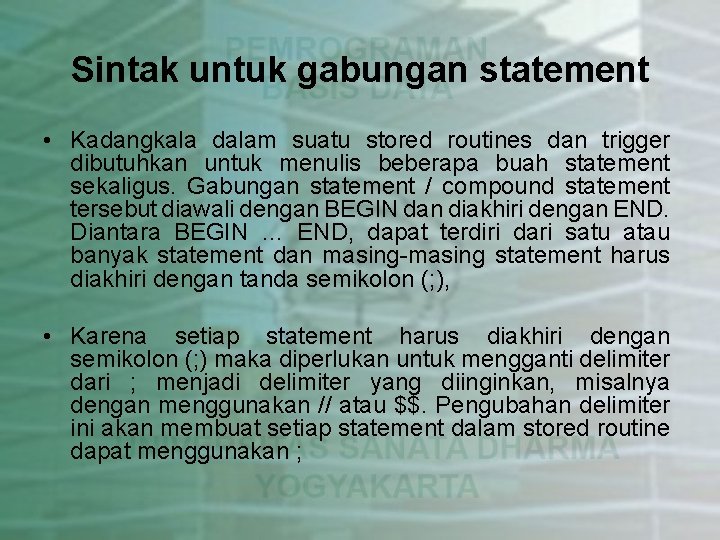 Sintak untuk gabungan statement • Kadangkala dalam suatu stored routines dan trigger dibutuhkan untuk