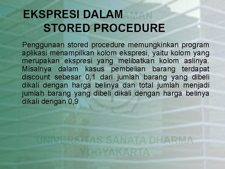 EKSPRESI DALAM STORED PROCEDURE Penggunaan stored procedure memungkinkan program aplikasi menampilkan kolom ekspresi, yaitu