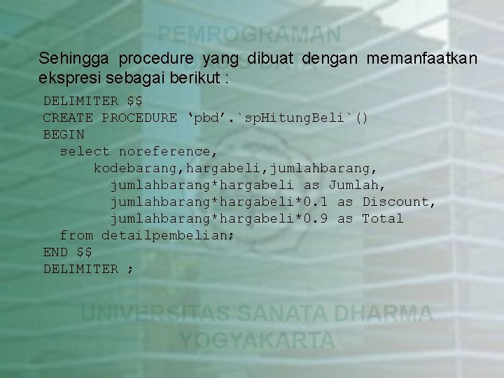 Sehingga procedure yang dibuat dengan memanfaatkan ekspresi sebagai berikut : DELIMITER $$ CREATE PROCEDURE