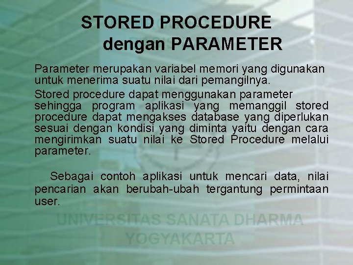 STORED PROCEDURE dengan PARAMETER Parameter merupakan variabel memori yang digunakan untuk menerima suatu nilai