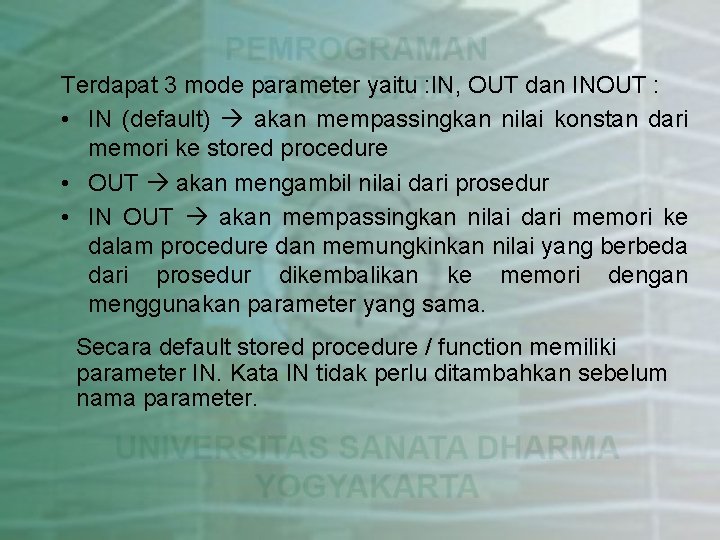 Terdapat 3 mode parameter yaitu : IN, OUT dan INOUT : • IN (default)