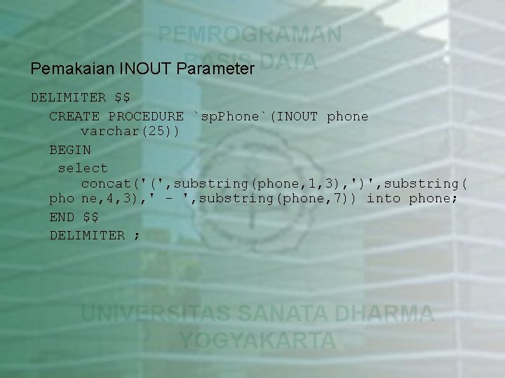 Pemakaian INOUT Parameter DELIMITER $$ CREATE PROCEDURE `sp. Phone`(INOUT phone varchar(25)) BEGIN select concat('(',