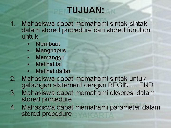 TUJUAN: 1. Mahasiswa dapat memahami sintak-sintak dalam stored procedure dan stored function untuk: •