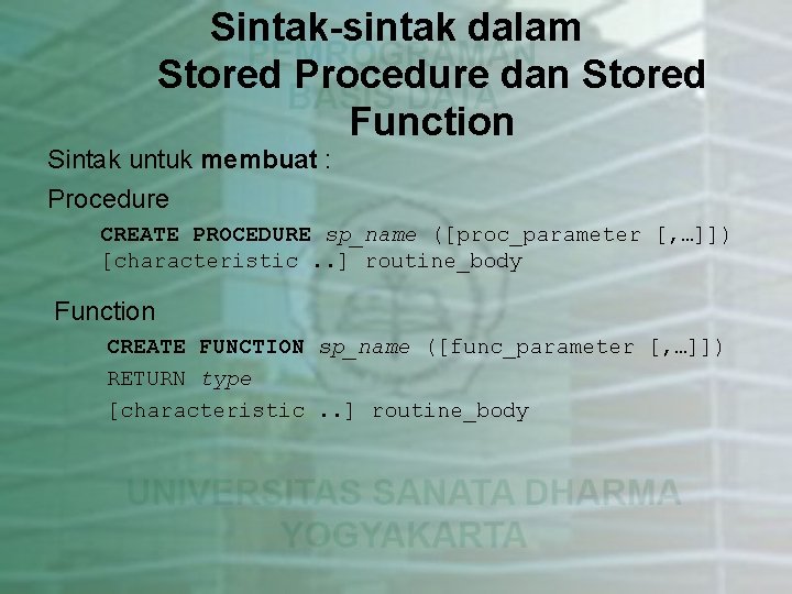 Sintak-sintak dalam Stored Procedure dan Stored Function Sintak untuk membuat : Procedure CREATE PROCEDURE