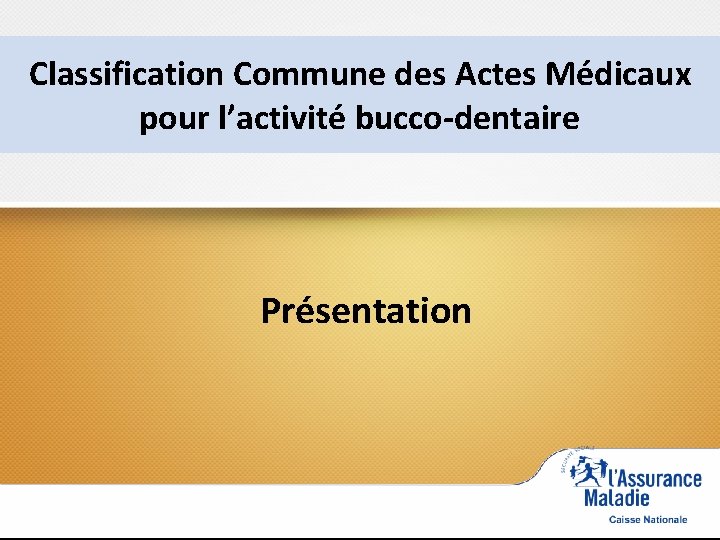 Classification Commune des Actes Médicaux pour l’activité bucco-dentaire Présentation 