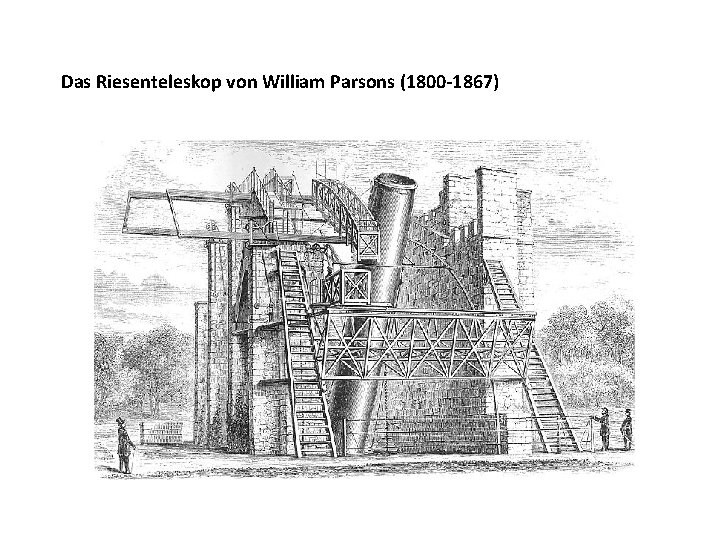 Das Riesenteleskop von William Parsons (1800 -1867) 