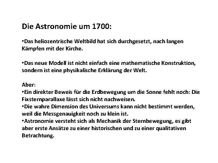 Die Astronomie um 1700: • Das heliozentrische Weltbild hat sich durchgesetzt, nach langen Kämpfen