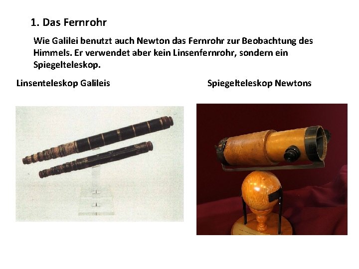 1. Das Fernrohr Wie Galilei benutzt auch Newton das Fernrohr zur Beobachtung des Himmels.