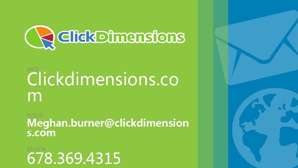 web Clickdimensions. co m email Meghan. burner@clickdimension s. com phone 678. 369. 4315 www.