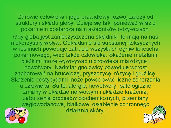 Zdrowie człowieka i jego prawidłowy rozwój zależy od struktury i składu gleby. Dzieje się