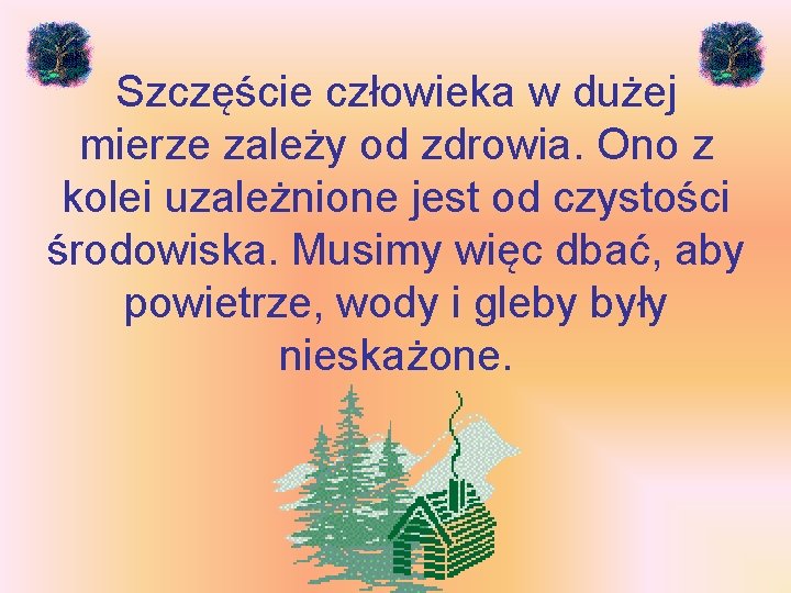 Szczęście człowieka w dużej mierze zależy od zdrowia. Ono z kolei uzależnione jest od