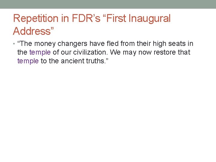 Repetition in FDR’s “First Inaugural Address” • “The money changers have fled from their