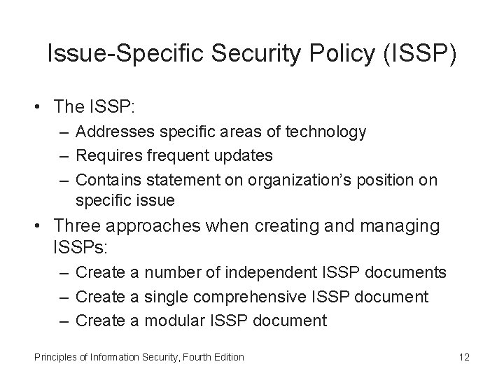 Issue-Specific Security Policy (ISSP) • The ISSP: – Addresses specific areas of technology –
