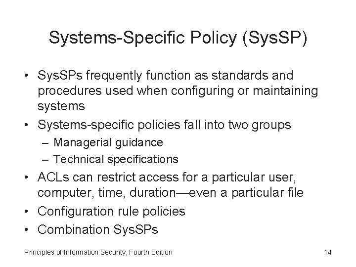 Systems-Specific Policy (Sys. SP) • Sys. SPs frequently function as standards and procedures used